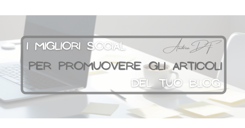 i migliori social per promuovere gli articoli del tuo blog